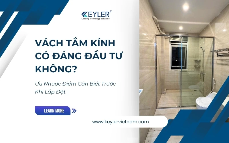 VÁCH TẮM KÍNH CÓ ĐÁNG ĐẦU TƯ KHÔNG? ƯU NHƯỢC ĐIỂM CẦN BIẾT TRƯỚC KHI LẮP ĐẶT