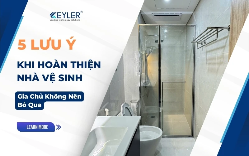 5 Lưu Ý Khi Hoàn Thiện Nhà Vệ Sinh Gia Chủ Không Nên Bỏ Qua
