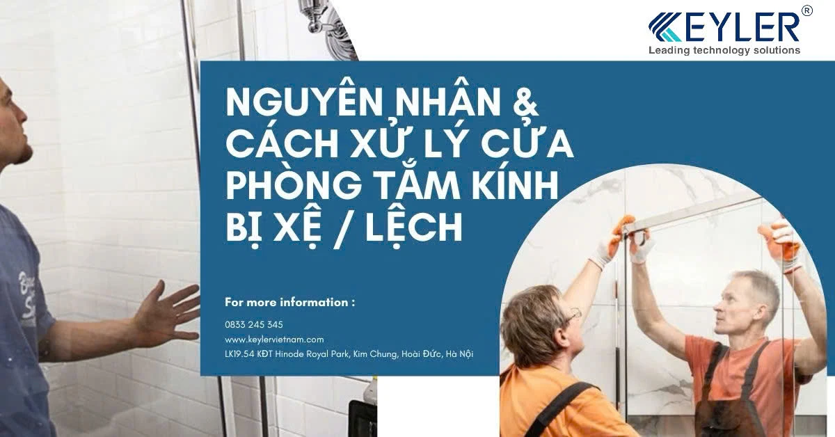 🚿⚠️ NGUYÊN NHÂN & CÁCH XỬ LÝ CỬA PHÒNG TẮM KÍNH BỊ XỆ / LỆCH - GIẢI PHÁP TỪ KEYLER VIỆT NAM ⚠️🚿