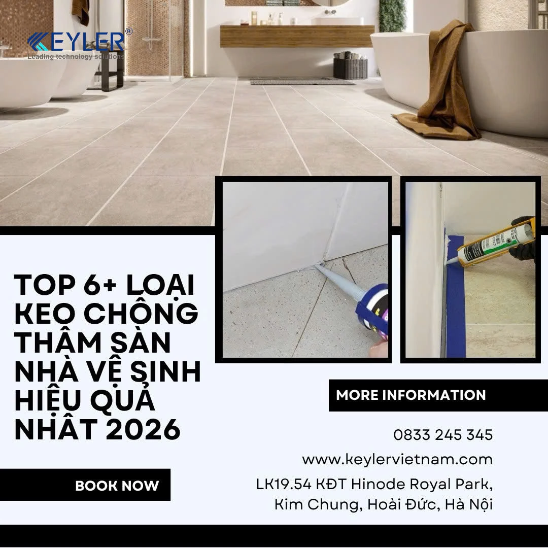 TOP 6+ LOẠI KEO CHỐNG THẤM SÀN NHÀ VỆ SINH HIỆU QUẢ NHẤT 2026 – GIẢI PHÁP TỪ KEYLER VIỆT NAM